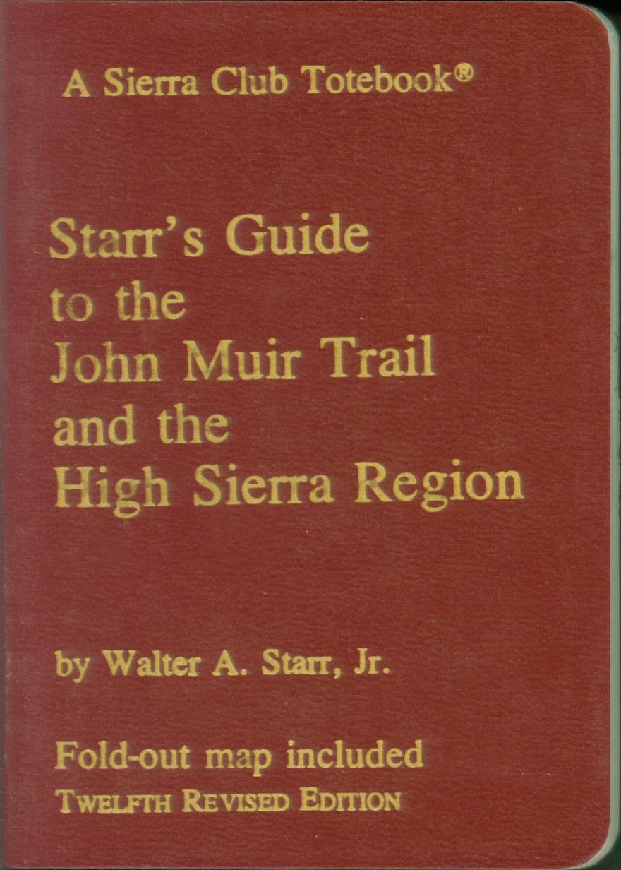 STARR'S GUIDE TO THE JOHN MUIR TRAIL AND THE HIGH SIERRA REGION.